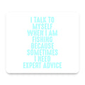 I Talk To Myself Fishing Need Expert Advice mouse pad, front view