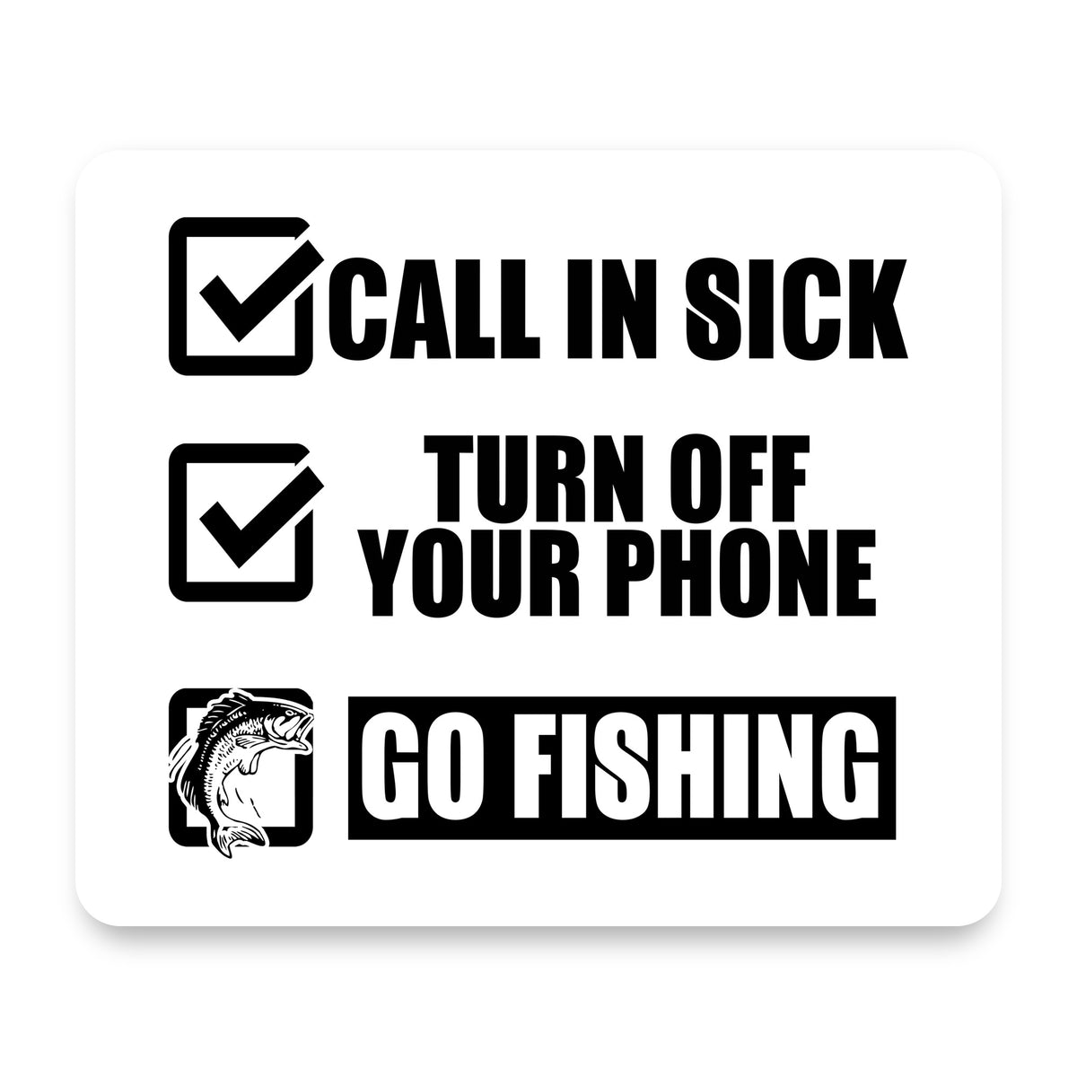 Call in Sick, Turn Off Phone, Go Fishing mouse pad, front view