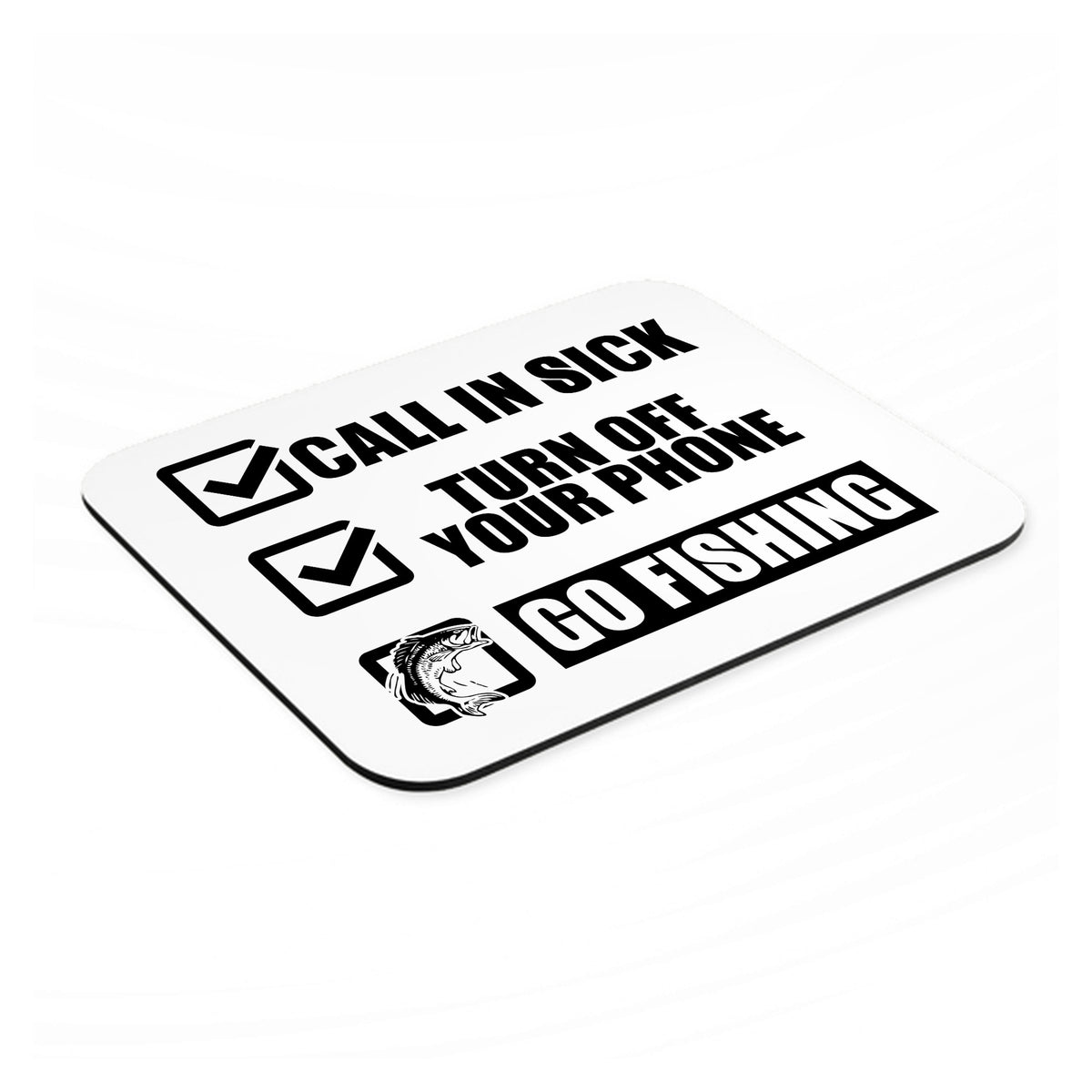 Call in Sick, Turn Off Phone, Go Fishing mouse pad, angled view showing the 1/4 inch thick base