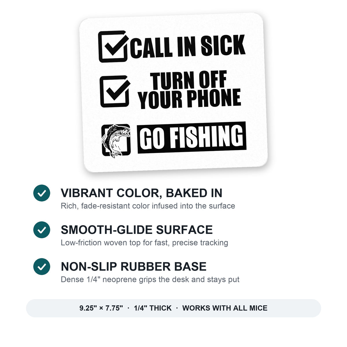 Call in Sick, Turn Off Phone, Go Fishing mouse pad: vibrant color, smooth-glide surface, non-slip rubber base, 9.25 x 7.75 inches