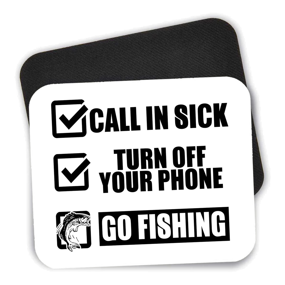 Call in Sick, Turn Off Phone, Go Fishing mouse pad shown with its black non-slip rubber underside