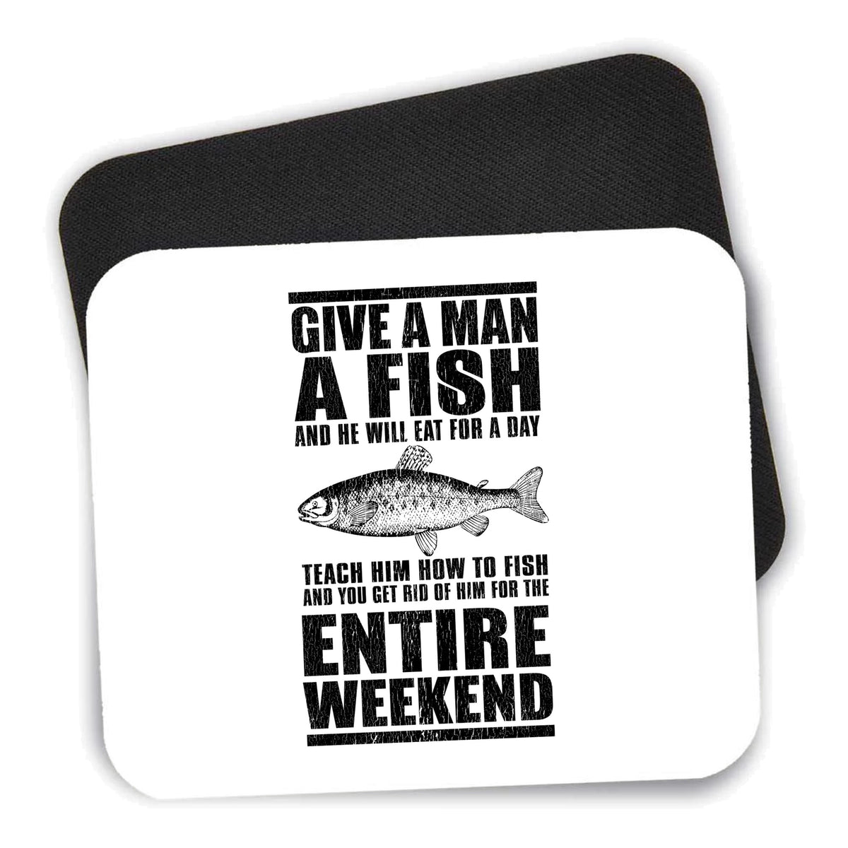 Teach Man to Fish, Get Rid of Him for Weekend mouse pad shown with its black non-slip rubber underside