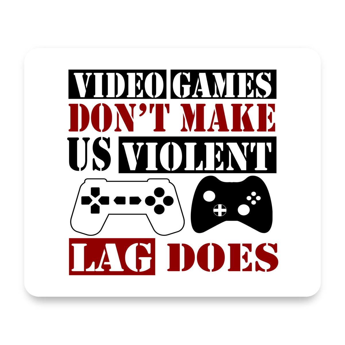 Video Games Don't Make Me Violent Lag Does mouse pad, front view