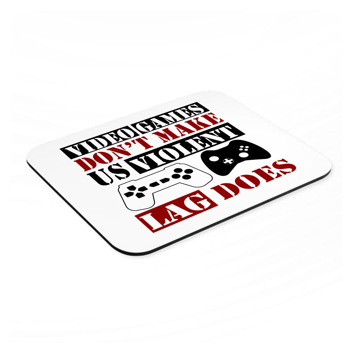 Video Games Don't Make Me Violent Lag Does mouse pad, angled view showing the 1/4 inch thick base