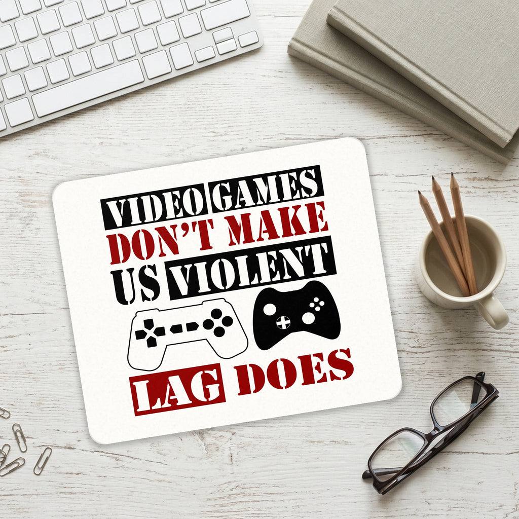 Video Games Don't Make Me Violent Lag Does mouse pad on a desk with a keyboard
