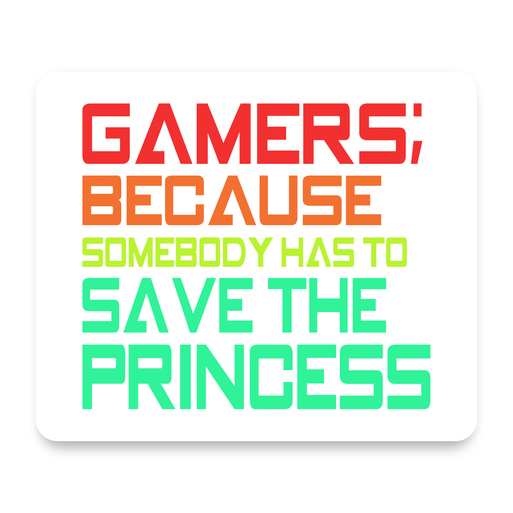 Gamers; Because Somebody Has to Save Princess mouse pad, front view