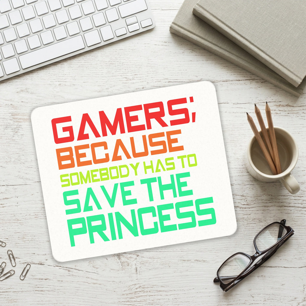 Gamers; Because Somebody Has to Save Princess mouse pad on a desk with a keyboard