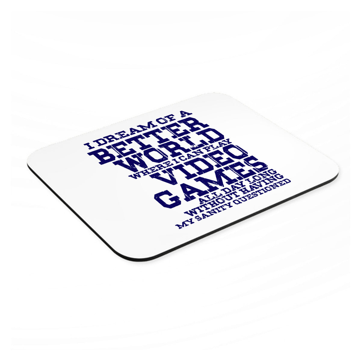 Dream of Better World Play Video Games All Day mouse pad, angled view showing the 1/4 inch thick base