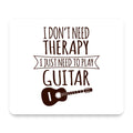 Don't Need Therapy Need to Play Guitar mouse pad, front view