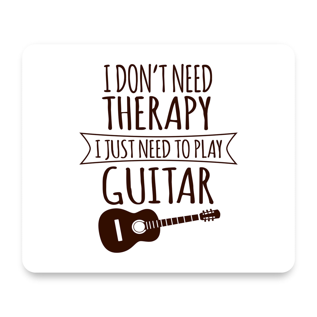 Don't Need Therapy Need to Play Guitar mouse pad, front view