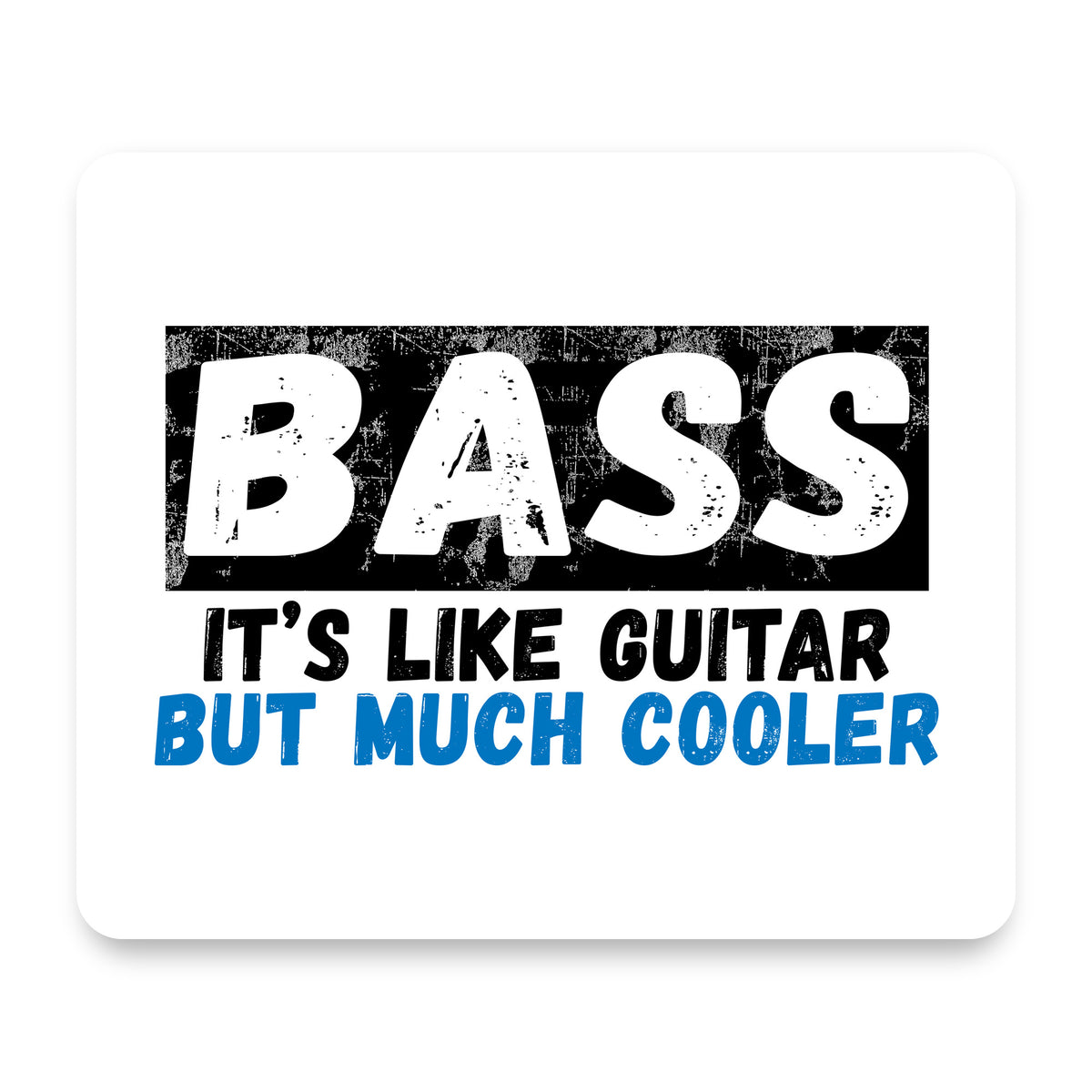 Bass - It's Like Guitar But Much Cooler mouse pad, front view