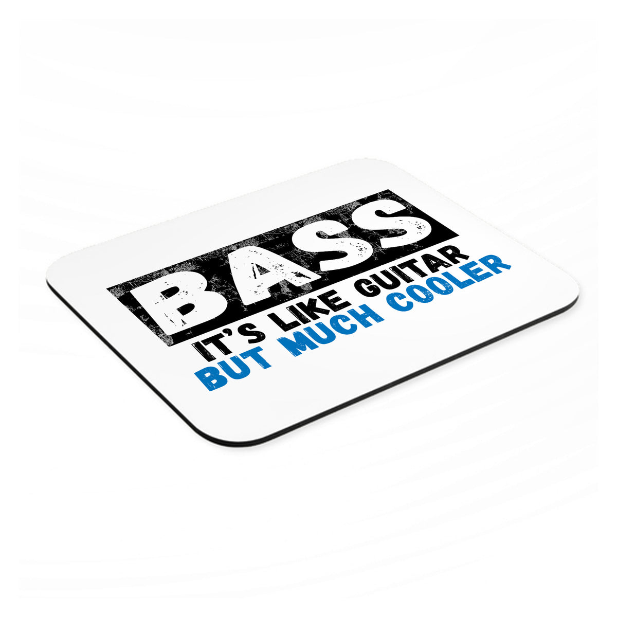 Bass - It's Like Guitar But Much Cooler mouse pad, angled view showing the 1/4 inch thick base