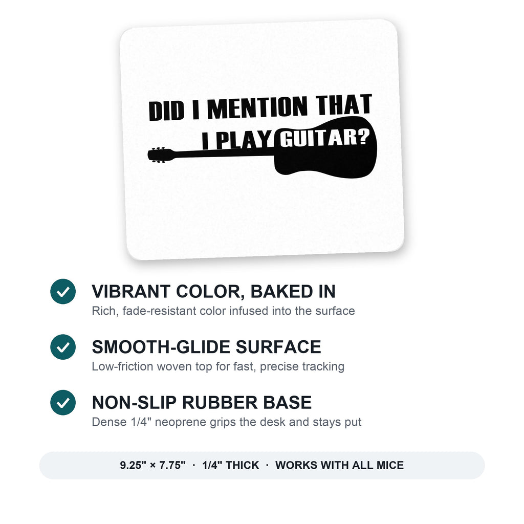 Did I Mention That I Play Guitar? mouse pad: vibrant color, smooth-glide surface, non-slip rubber base, 9.25 x 7.75 inches