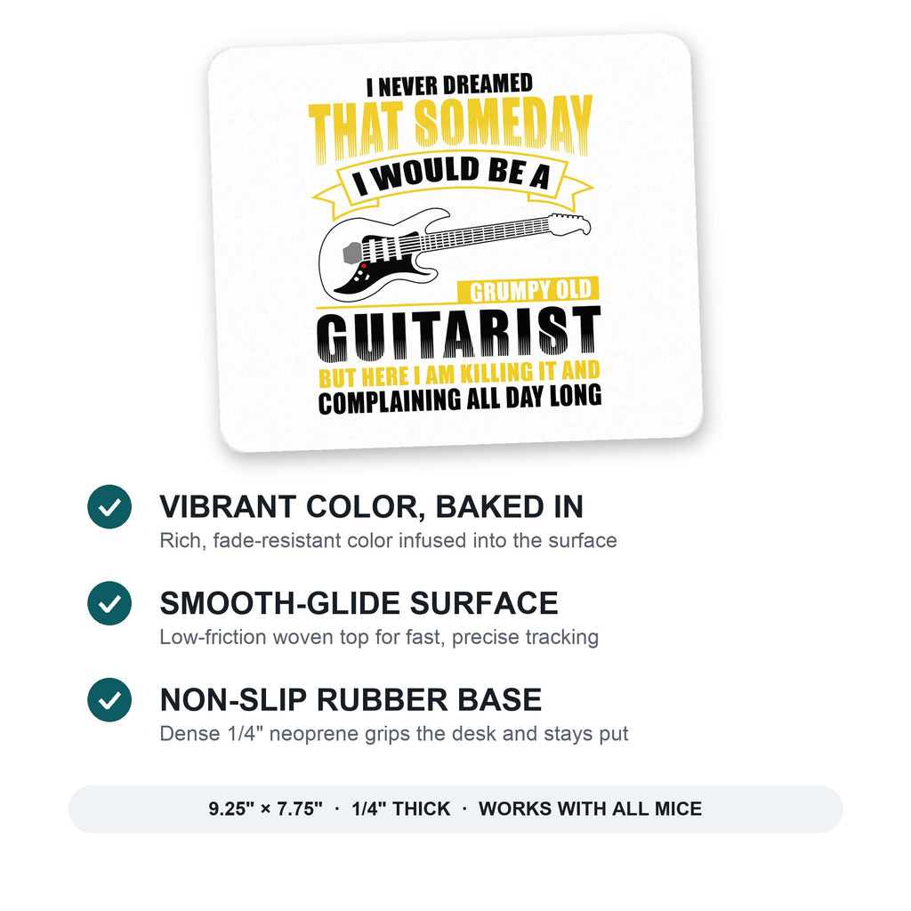 Never Dreamed I'd Be Grumpy Old Guitarist mouse pad: vibrant color, smooth-glide surface, non-slip rubber base, 9.25 x 7.75 inches