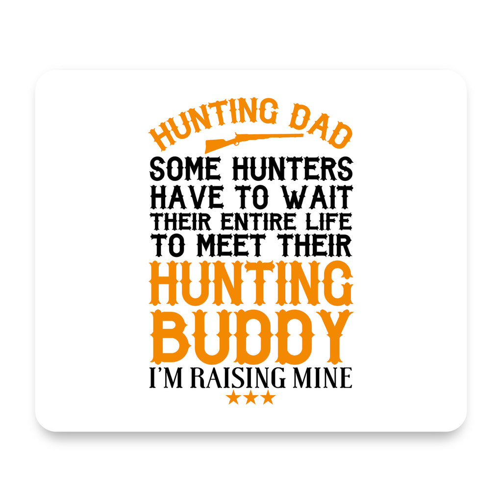 Hunting Dad - Raising My Hunting Buddy mouse pad, front view