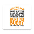 Hunting Dad - Raising My Hunting Buddy mouse pad, front view