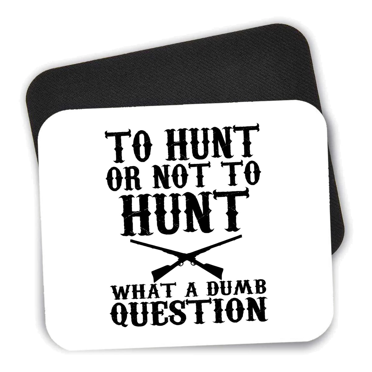 To Hunt or Not - What a Dumb Question mouse pad shown with its black non-slip rubber underside