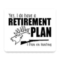 Yes I Do Have a Retirement Plan - Hunting mouse pad, front view