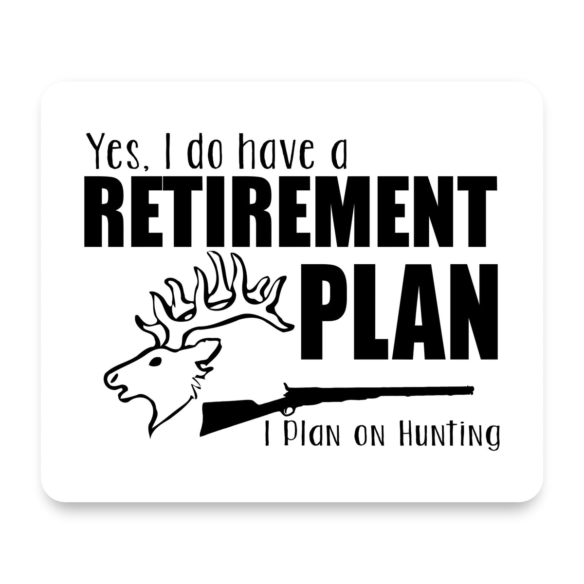 Yes I Do Have a Retirement Plan - Hunting mouse pad, front view