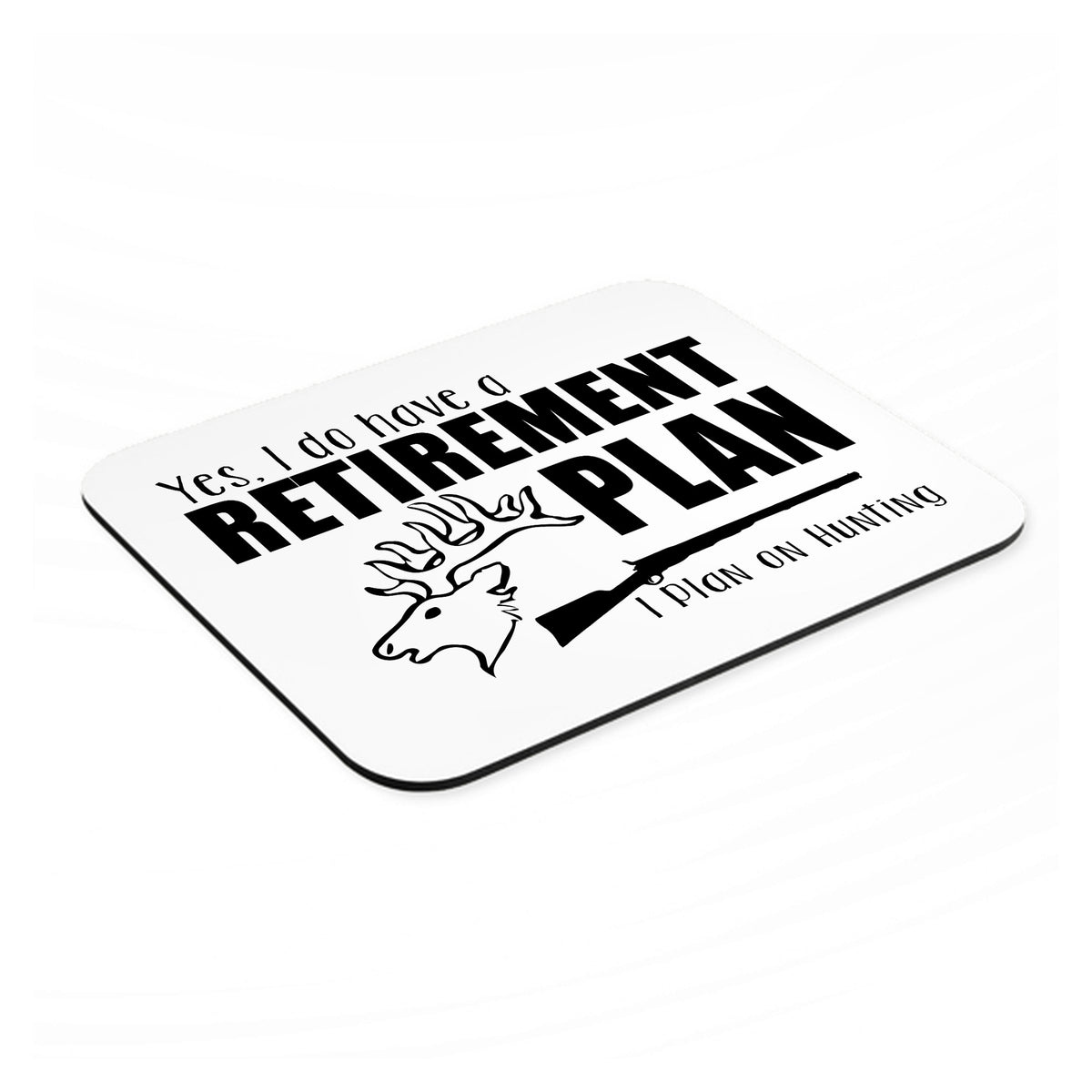 Yes I Do Have a Retirement Plan - Hunting mouse pad, angled view showing the 1/4 inch thick base