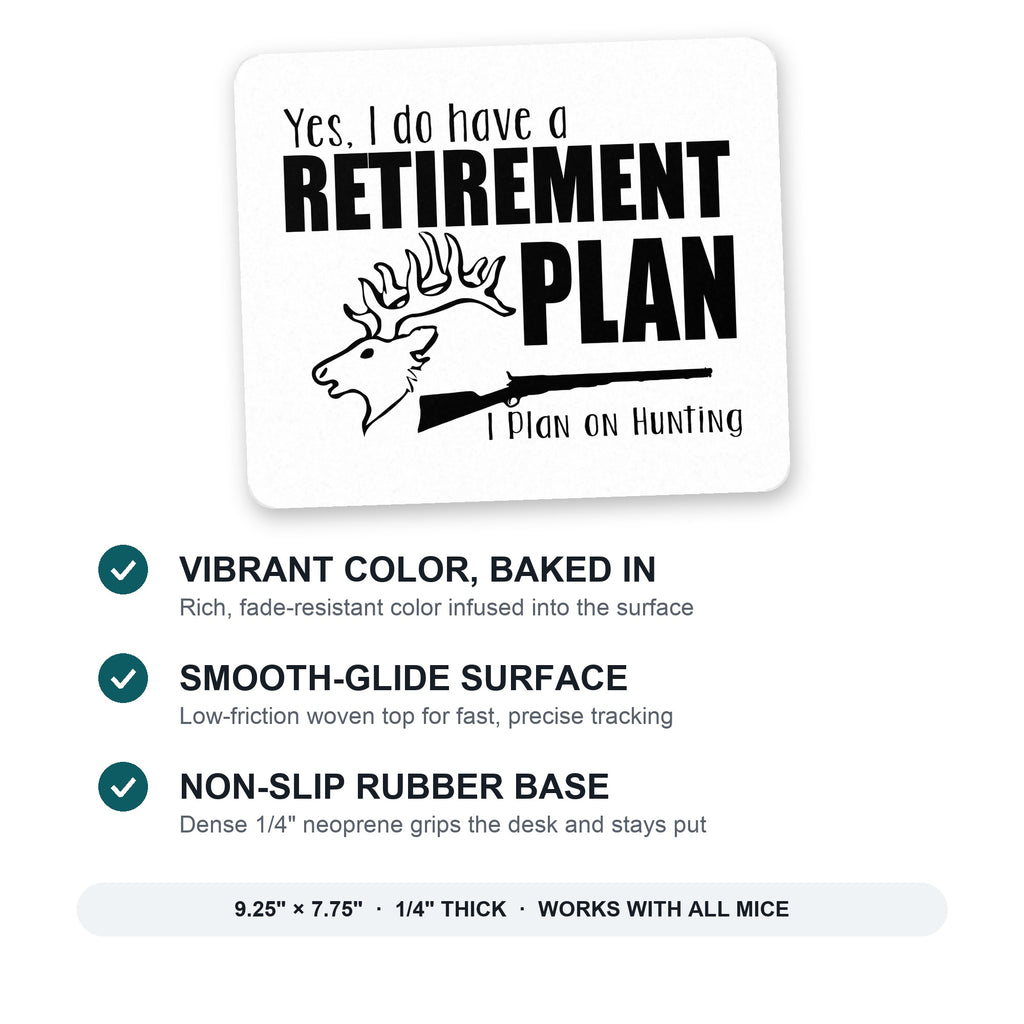Yes I Do Have a Retirement Plan - Hunting mouse pad: vibrant color, smooth-glide surface, non-slip rubber base, 9.25 x 7.75 inches