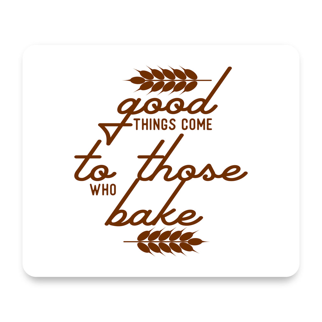 Good Things Come to Those Who Bake mouse pad, front view