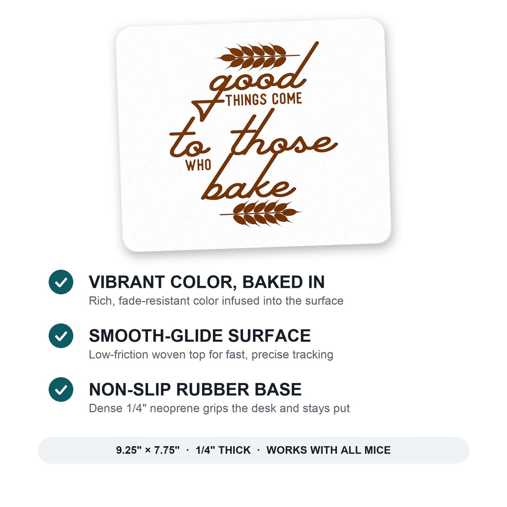 Good Things Come to Those Who Bake mouse pad: vibrant color, smooth-glide surface, non-slip rubber base, 9.25 x 7.75 inches