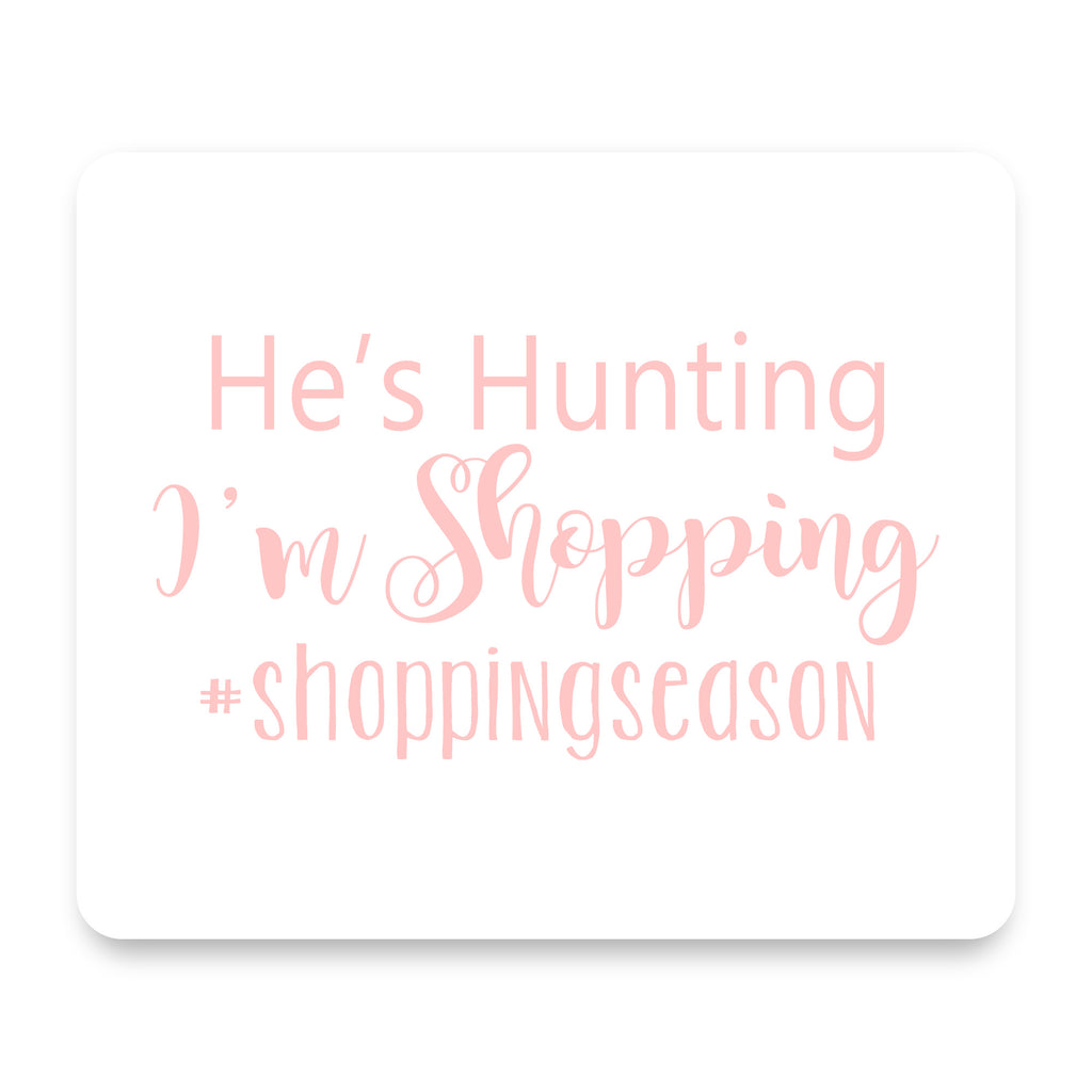He's Hunting - I'm Shopping - #shoppingseason mouse pad, front view