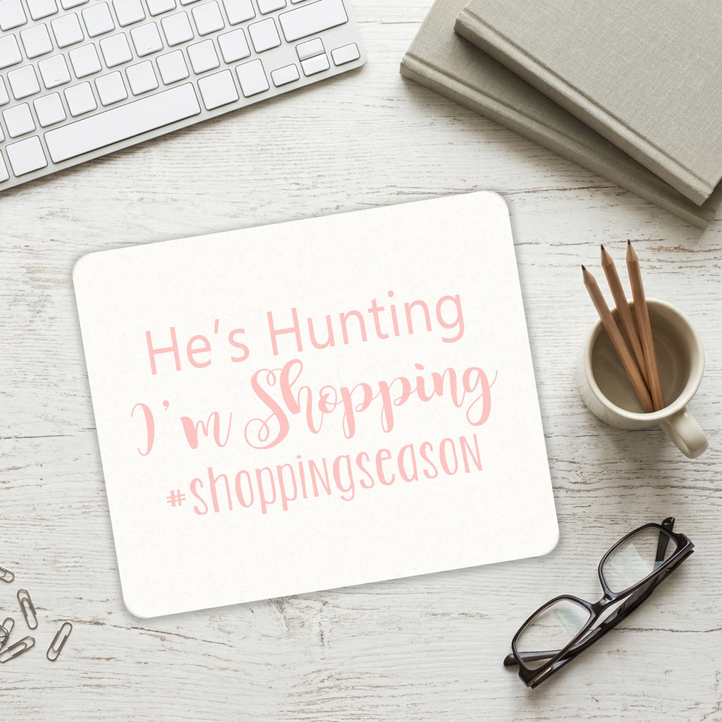 He's Hunting - I'm Shopping - #shoppingseason mouse pad on a desk with a keyboard