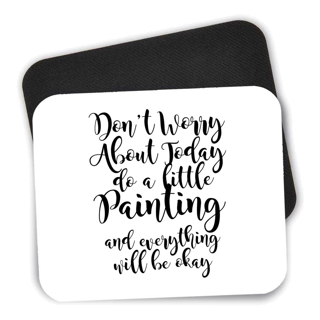 Don't Worry About Today Do A Little Painting mouse pad shown with its black non-slip rubber underside