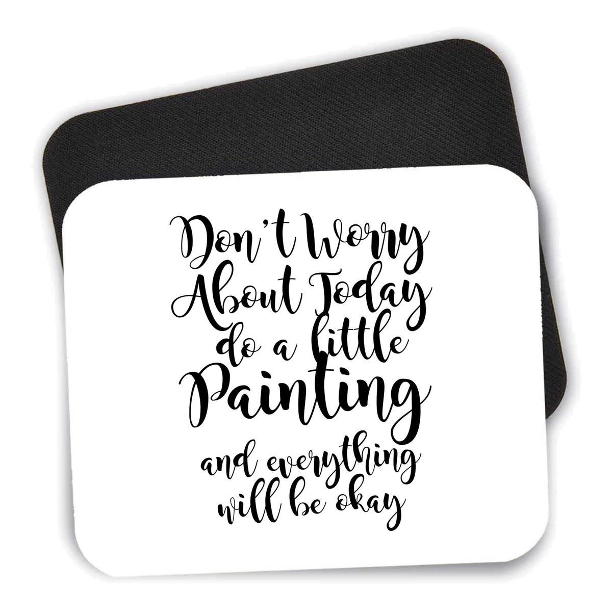 Don't Worry About Today Do A Little Painting mouse pad shown with its black non-slip rubber underside