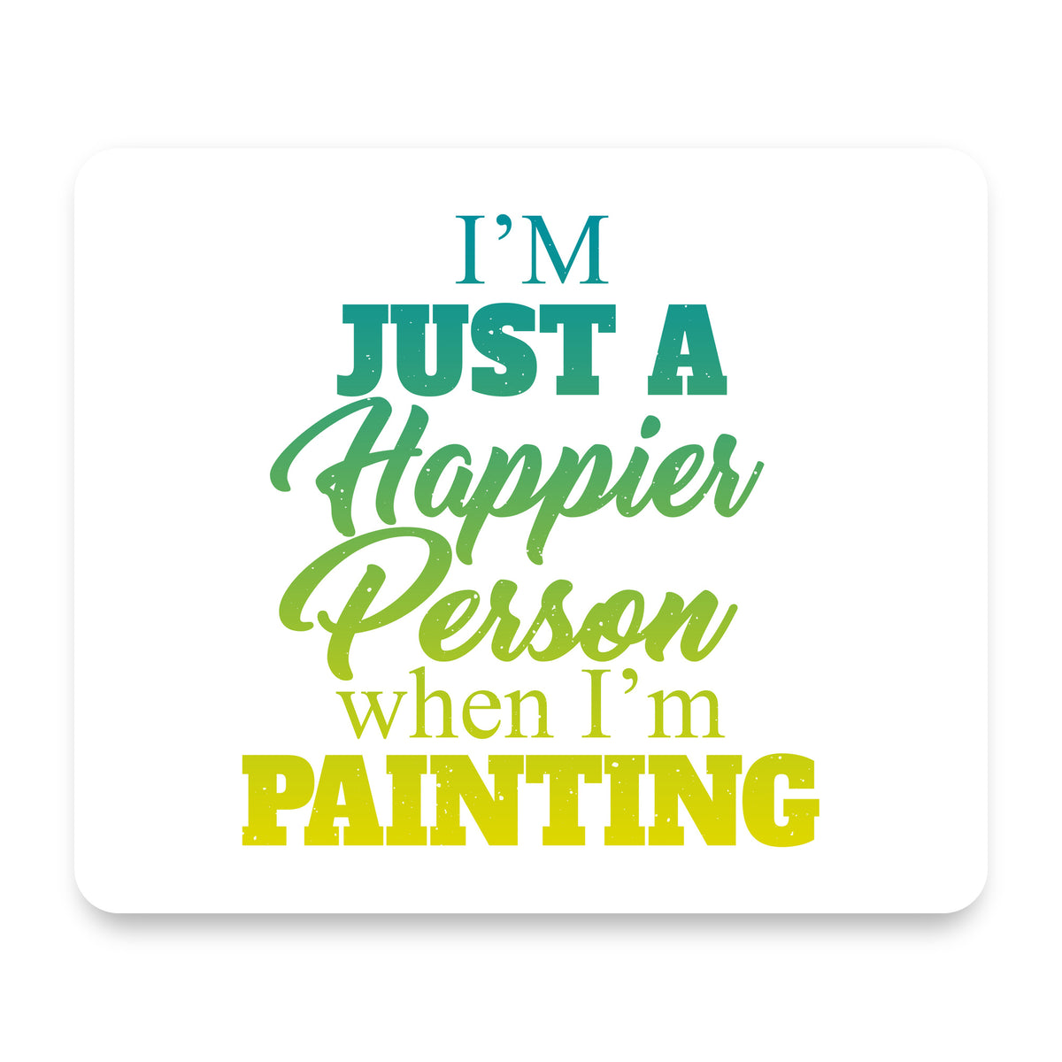 I'm a Happier Person When I'm Painting mouse pad, front view