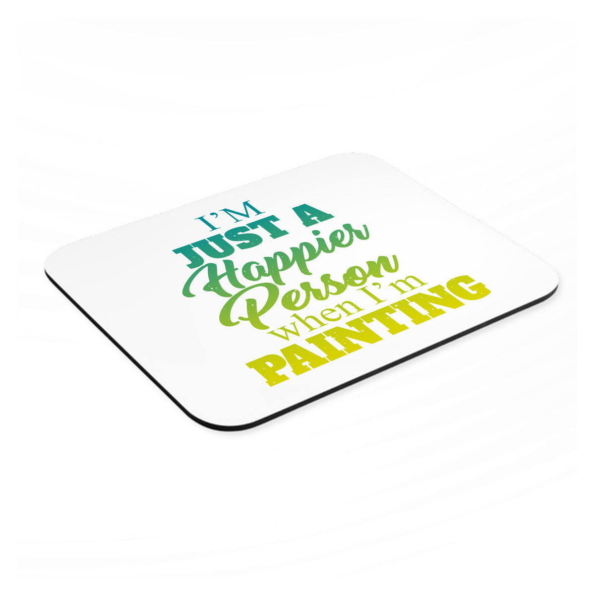 I'm a Happier Person When I'm Painting mouse pad, angled view showing the 1/4 inch thick base