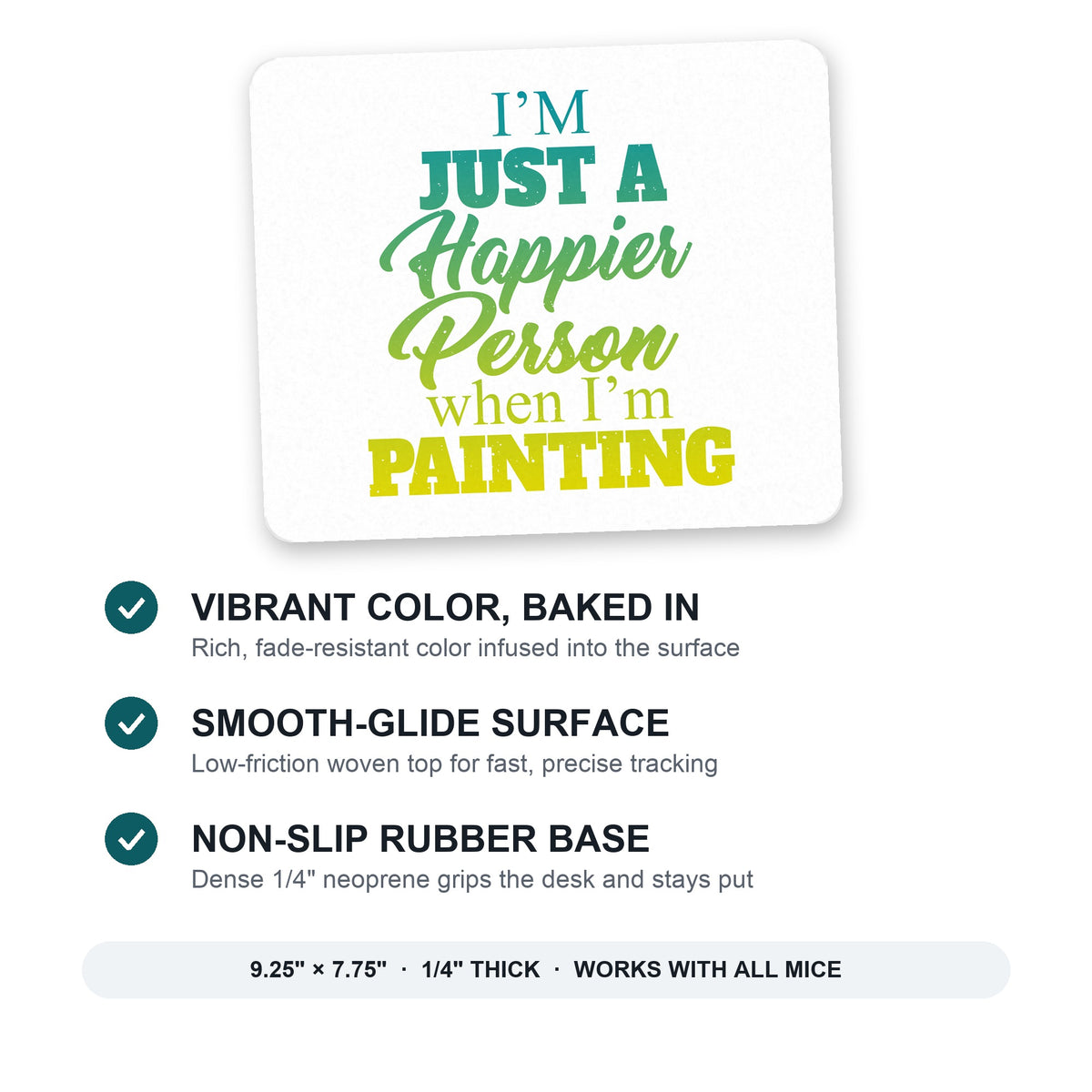 I'm a Happier Person When I'm Painting mouse pad: vibrant color, smooth-glide surface, non-slip rubber base, 9.25 x 7.75 inches