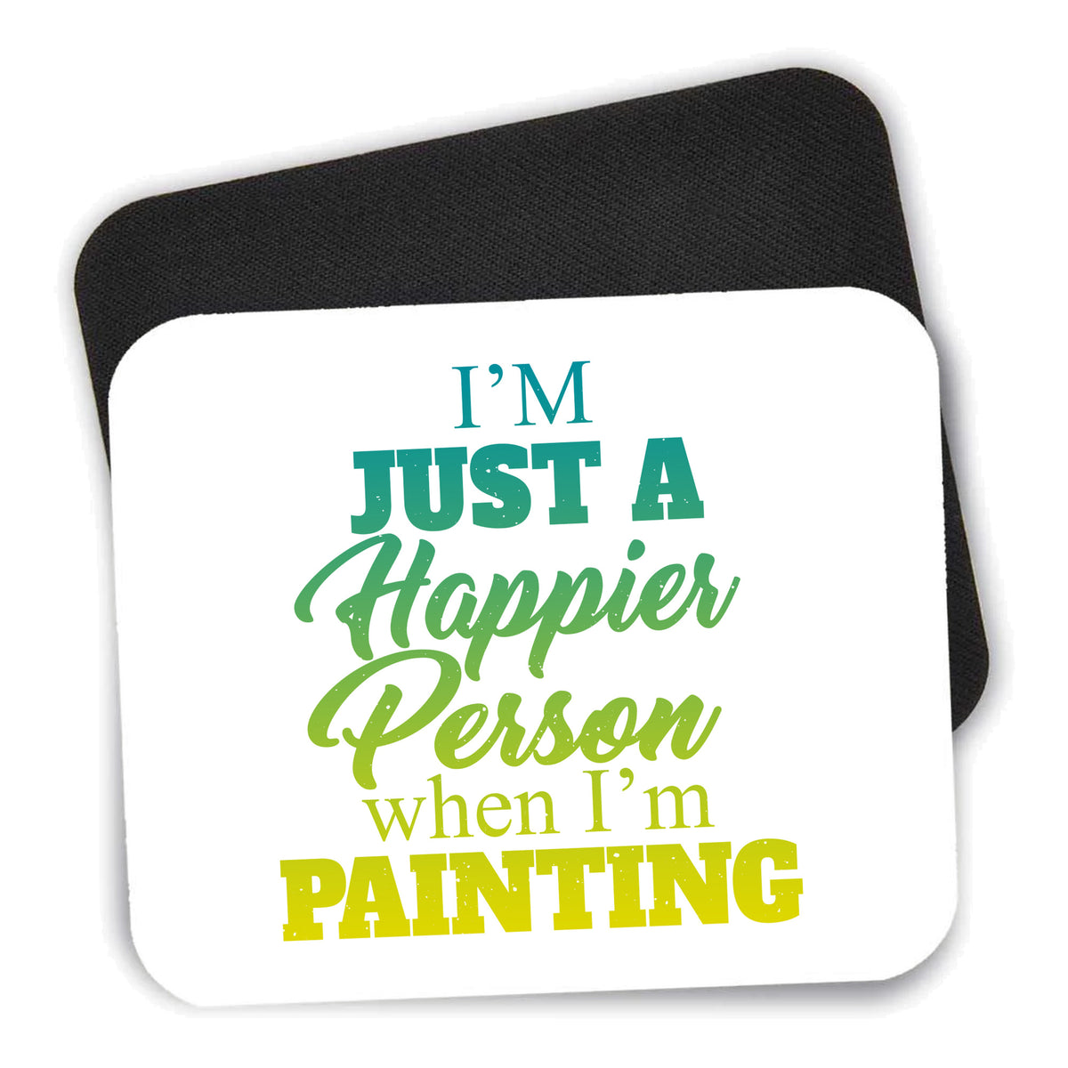 I'm a Happier Person When I'm Painting mouse pad shown with its black non-slip rubber underside