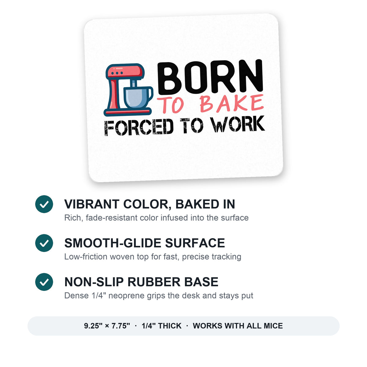 Born to Bake Forced to Work mouse pad: vibrant color, smooth-glide surface, non-slip rubber base, 9.25 x 7.75 inches