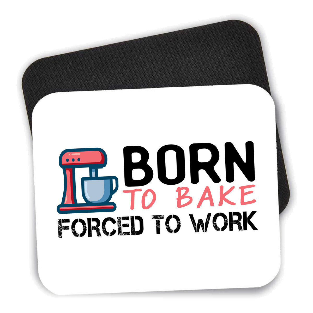 Born to Bake Forced to Work mouse pad shown with its black non-slip rubber underside