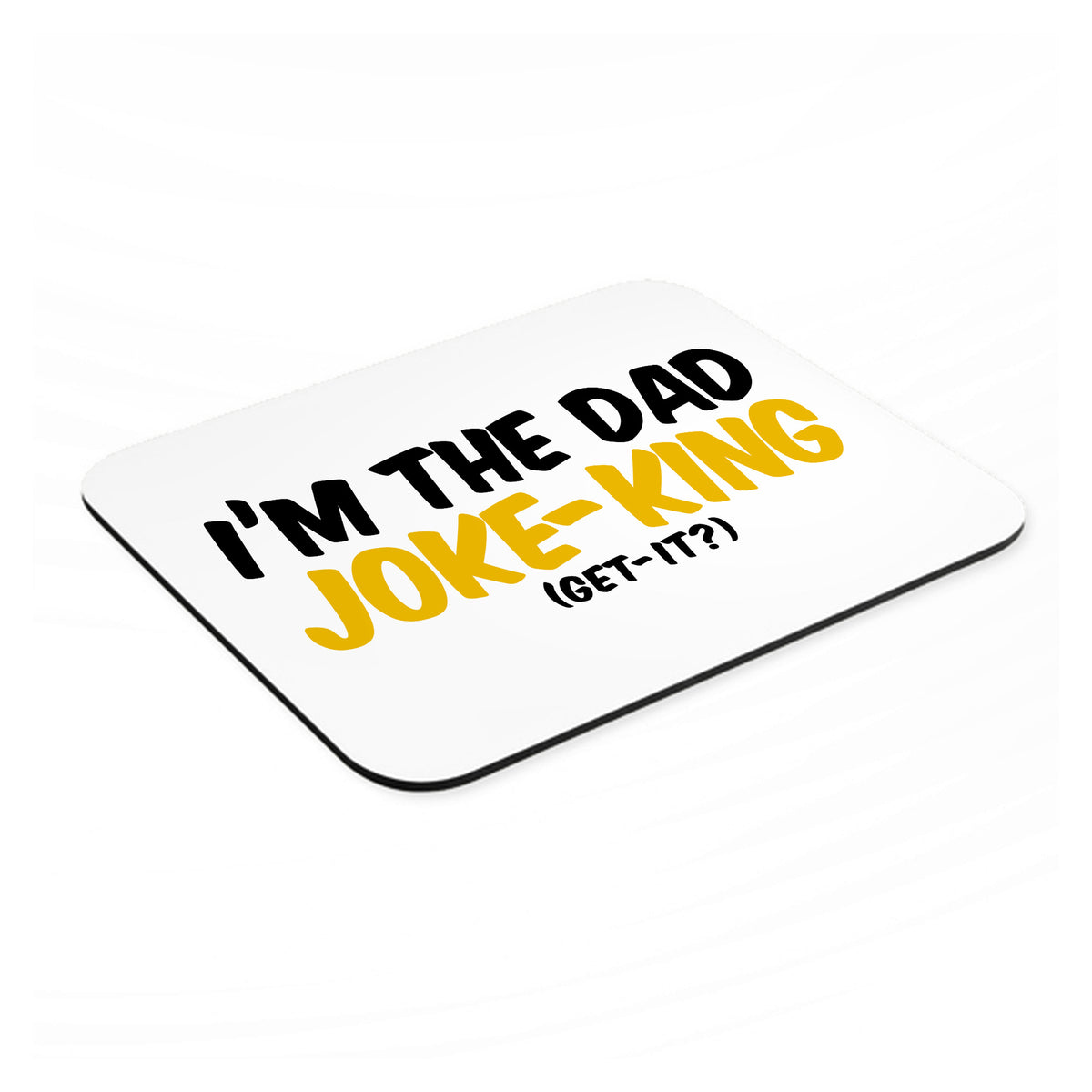 I'm the Dad Joke-King (Get-It?) mouse pad, angled view showing the 1/4 inch thick base