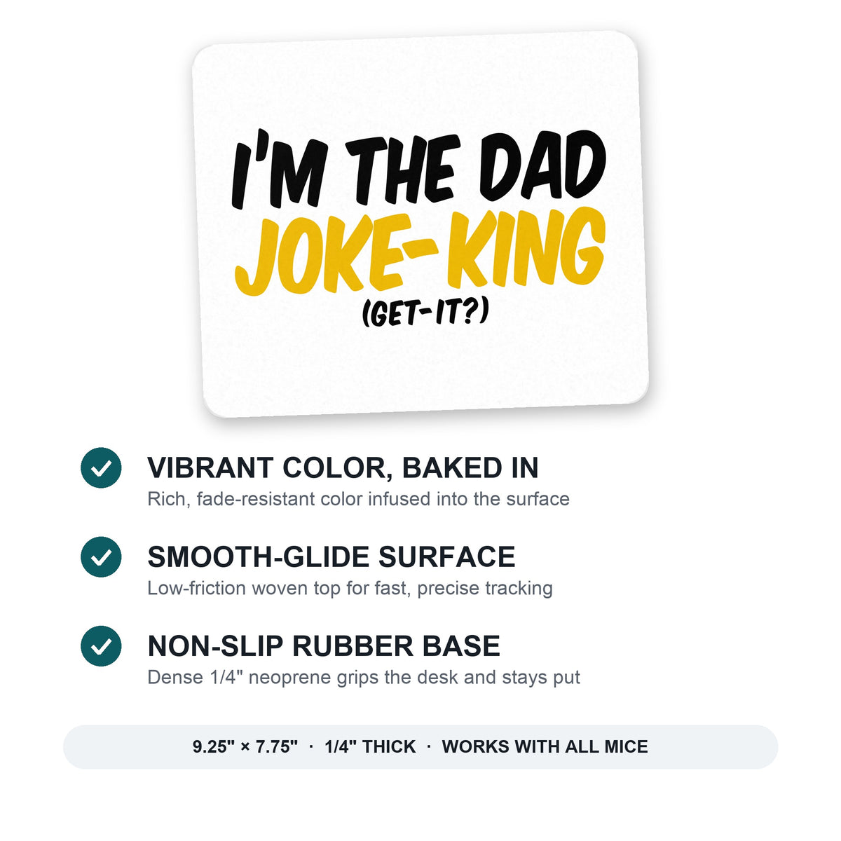 I'm the Dad Joke-King (Get-It?) mouse pad: vibrant color, smooth-glide surface, non-slip rubber base, 9.25 x 7.75 inches