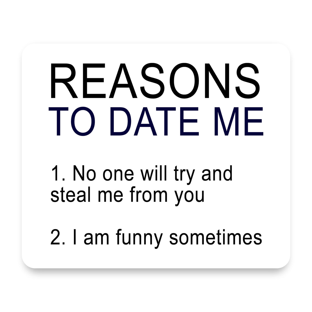 Reasons To Date Me: No One Will Steal Me mouse pad, front view