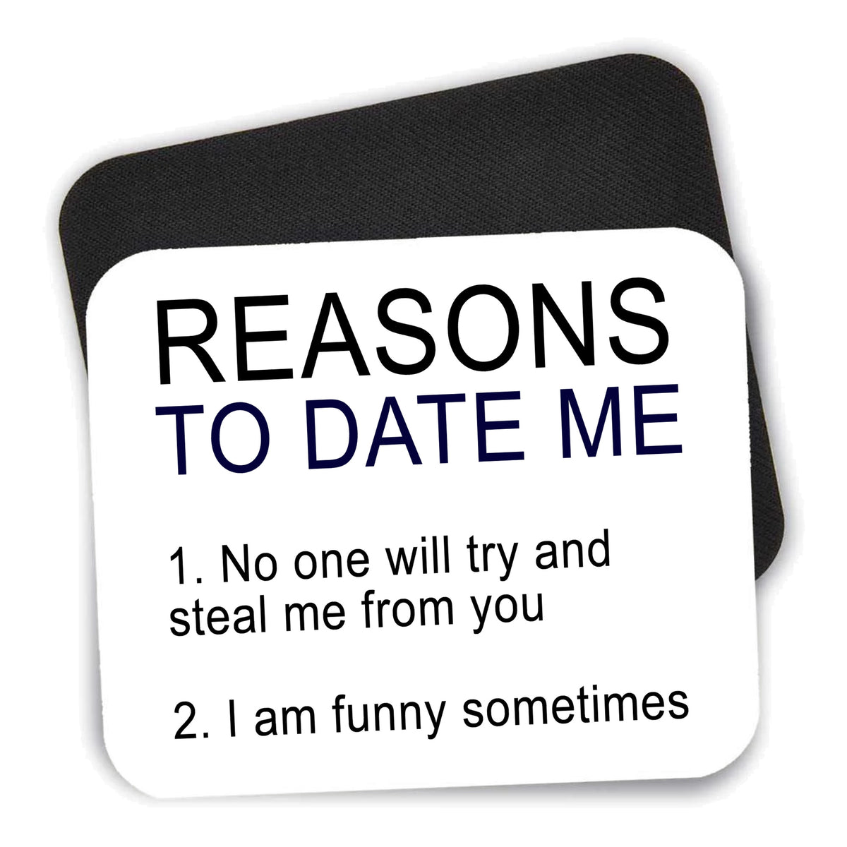 Reasons To Date Me: No One Will Steal Me mouse pad shown with its black non-slip rubber underside