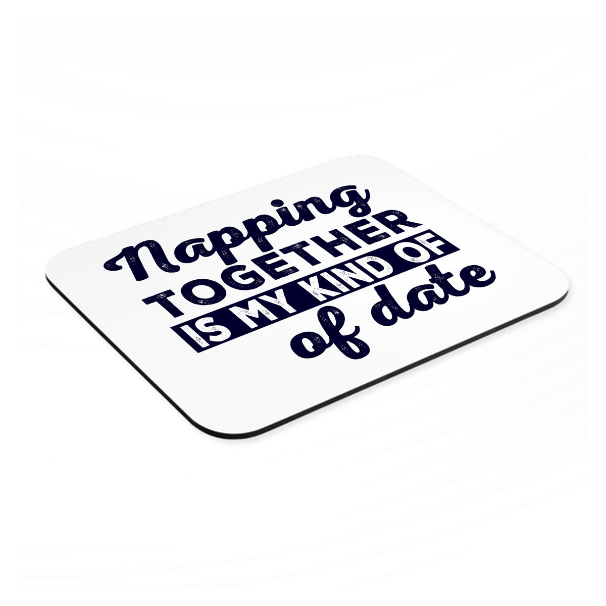 Napping Together is My Kind of Date mouse pad, angled view showing the 1/4 inch thick base