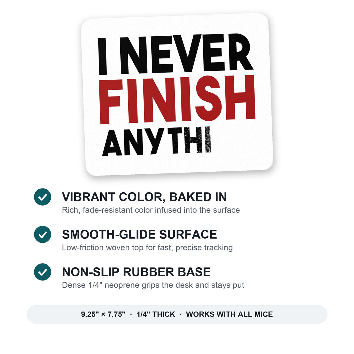 I Never Finish Anythi mouse pad: vibrant color, smooth-glide surface, non-slip rubber base, 9.25 x 7.75 inches