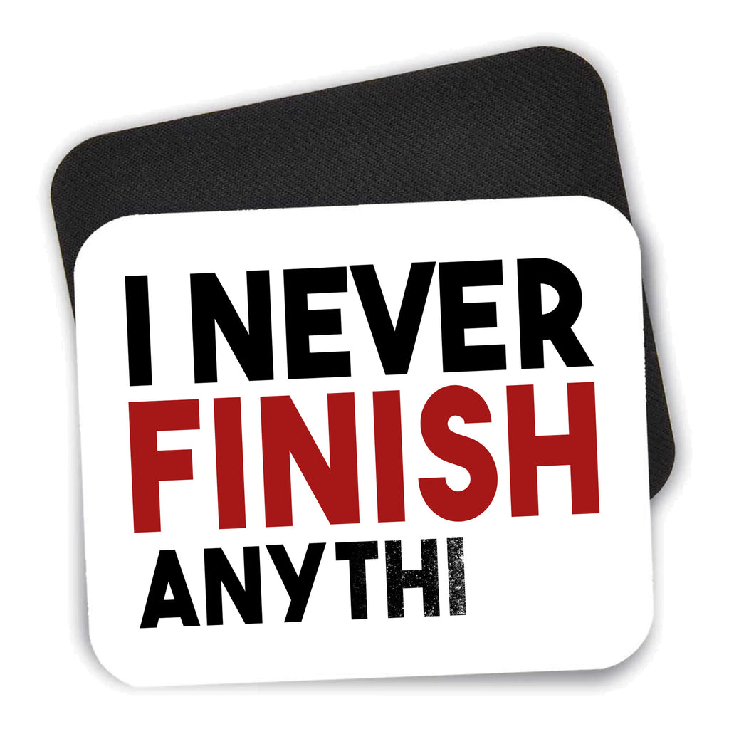 I Never Finish Anythi mouse pad shown with its black non-slip rubber underside