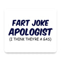 Fart Joke Apologist I Think They're a Gas mouse pad, front view