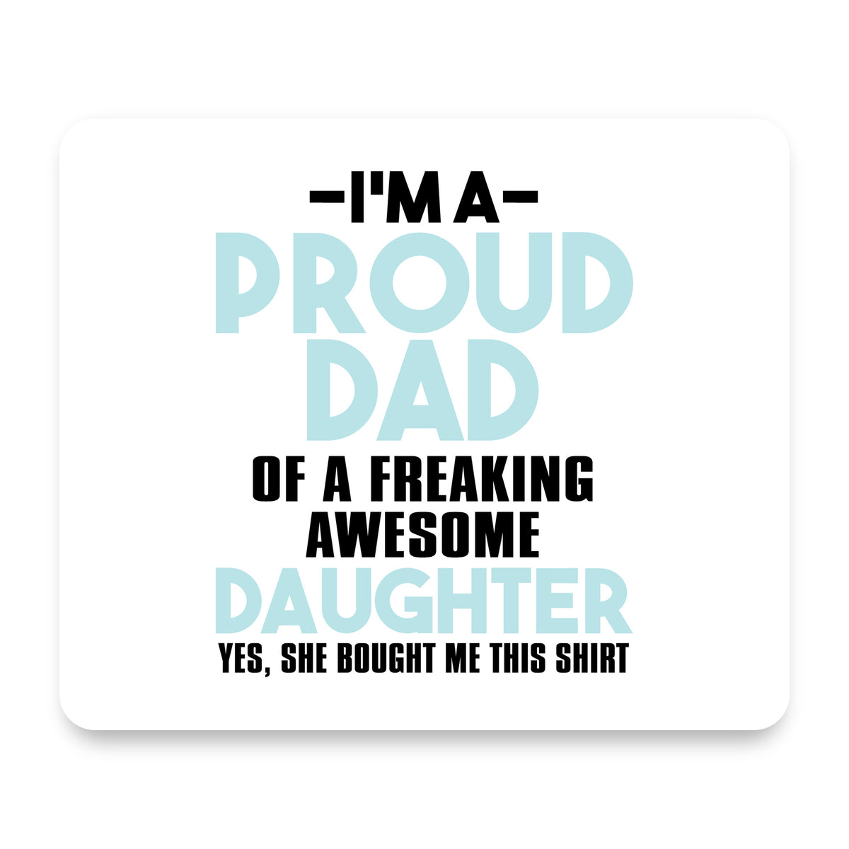 I'm a Proud Dad of Awesome Daughter mouse pad, front view
