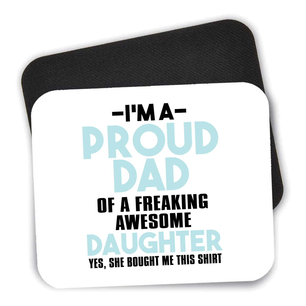 I'm a Proud Dad of Awesome Daughter mouse pad shown with its black non-slip rubber underside