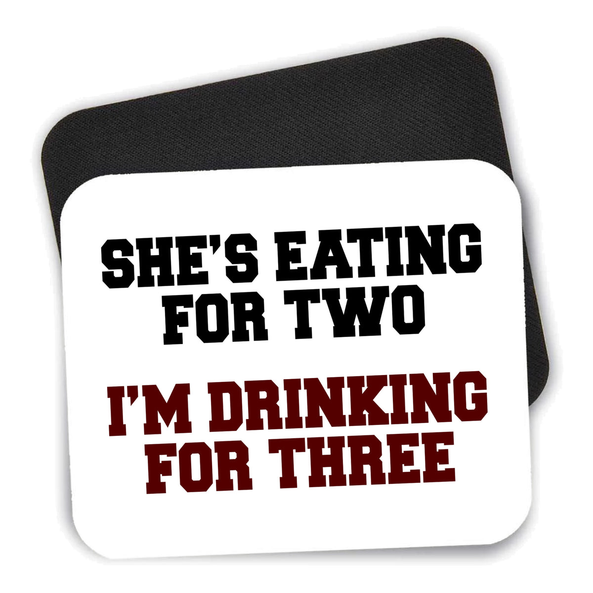 She's Eating For Two, I'm Drinking for 3 mouse pad shown with its black non-slip rubber underside