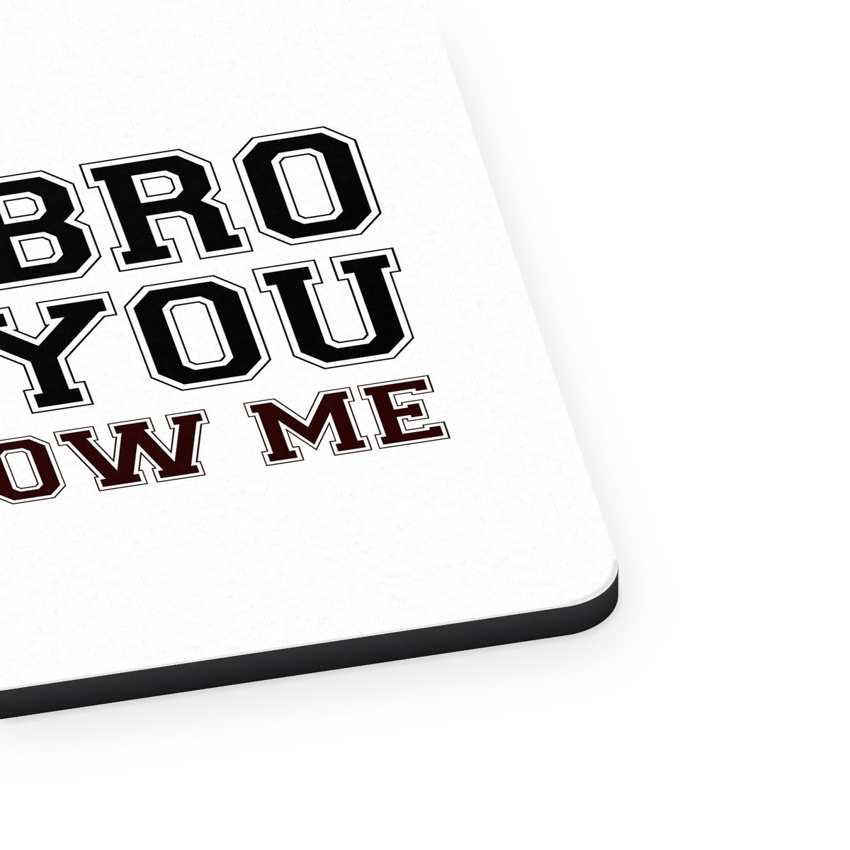 Don't Bro Me If You Don't Know Me mouse pad, close-up of the fabric surface and rubber edge