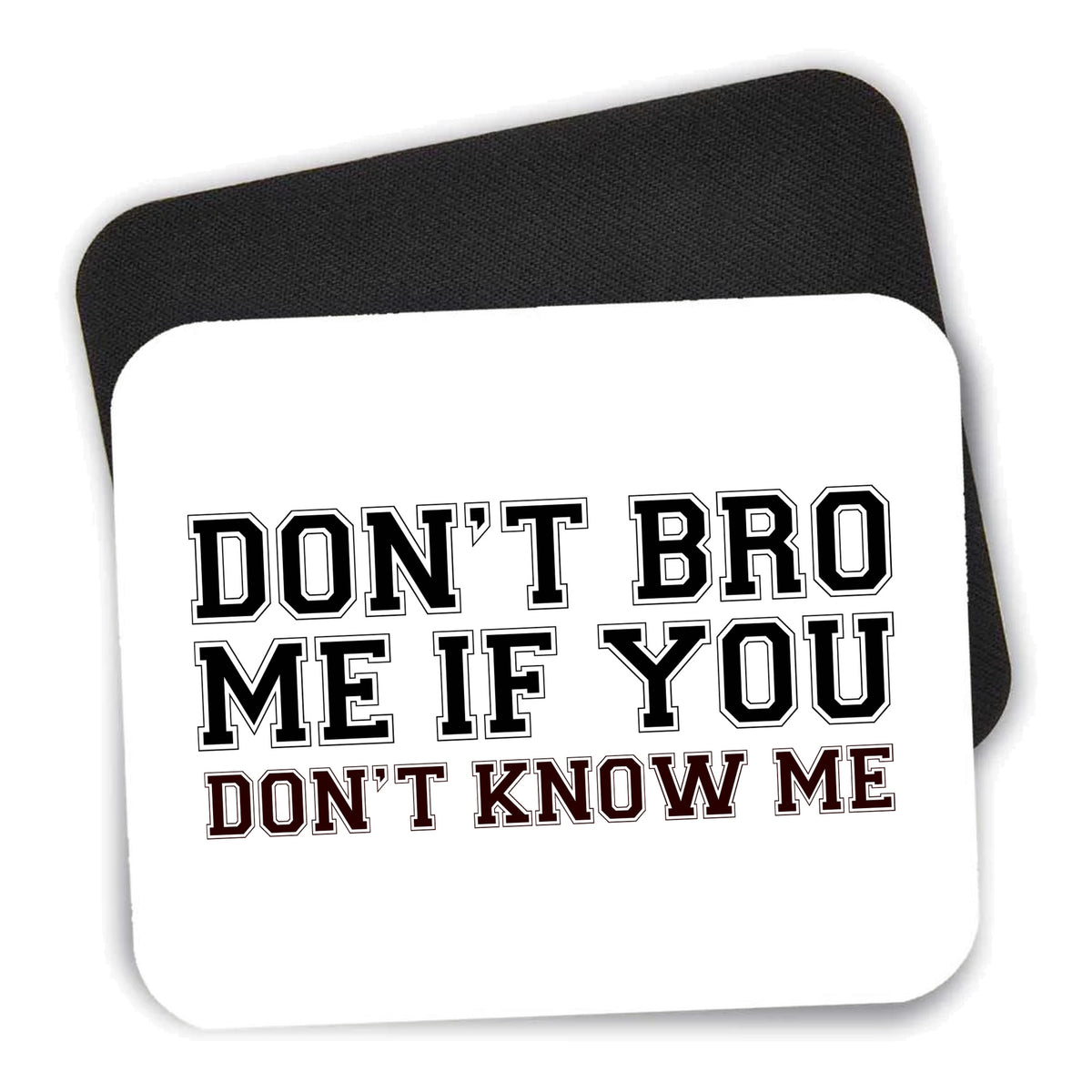 Don't Bro Me If You Don't Know Me mouse pad shown with its black non-slip rubber underside